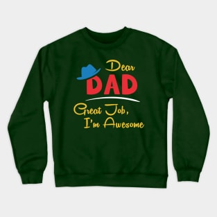 Dear dad great job I'm awesome Crewneck Sweatshirt